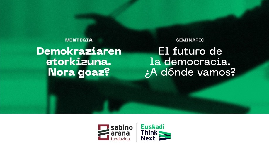 Demokraziaren etorkizuna aztergai “Euskadi Think Next” ekimenean; Ramón González Férrizek eta Manuel Arias Maldonadok parte hartuko dute jardunaldian
