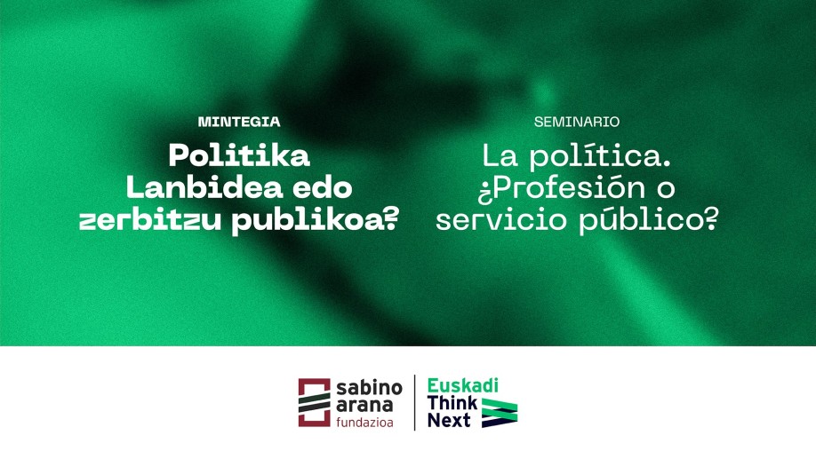 «Politika, lanbidea edo zerbitzu publikoa?» eztabaidagai Euskadi Think Next ekimenean